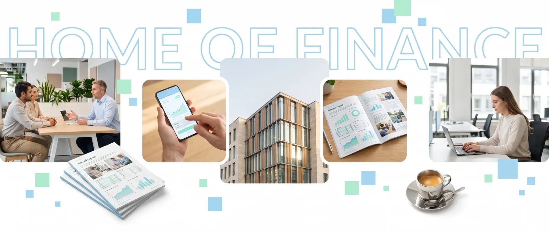 Collage aus fünf Motiven aus der Finanzbranche, eine Beratung am Tisch, eine Banking-App, das Gebäude einer Bank, ein aufgeschlagener Geschäftsbericht und eine Kollegin am Rechner, dazu die Outline-Schrift HOME OF FINANCE.